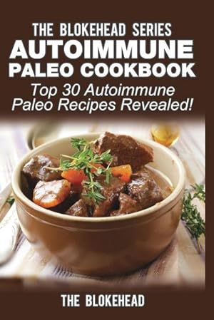 Seller image for Autoimmune Paleo Cookbook : Top 30 Autoimmune Paleo Recipes Revealed! for sale by Smartbuy