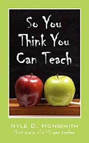 Imagen del vendedor de So You Think You Can Teach : Short Stories of a 40 Year Teacher a la venta por Smartbuy