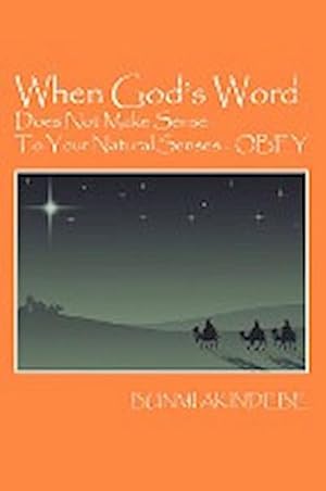 Seller image for When God's Word Does Not Make Sense To Your Natural Senses.OBEY for sale by Smartbuy