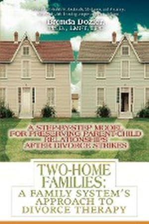 Seller image for Two-Home Families : A Family System's Approach to Divorce Therapy:A Step-By-Step Model for Preserving Parent-Child Relationships After Divorce Strikes for sale by Smartbuy