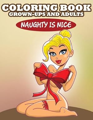 Seller image for Coloring Book For Grown-Ups and Adults : Naughty is Nice for sale by Smartbuy