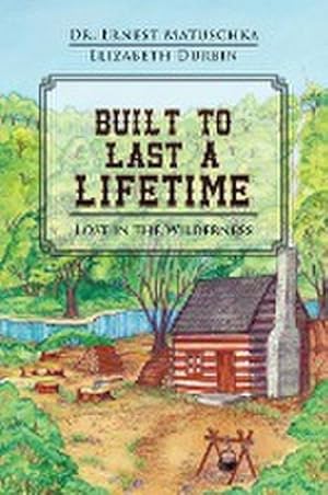 Imagen del vendedor de Built to Last a Lifetime : Lost in the Wilderness a la venta por Smartbuy