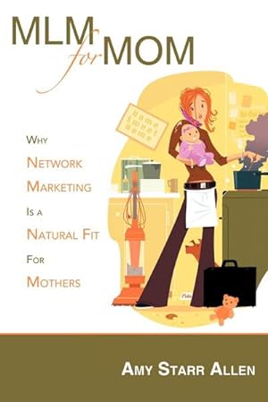 Bild des Verkufers fr MLM for Mom : Why Network Marketing Is a Natural Fit for Mothers zum Verkauf von Smartbuy