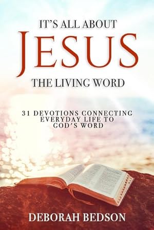 Bild des Verkufers fr IT'S ALL ABOUT JESUS THE LIVING WORD : 31 DEVOTIONS CONNECTING EVERYDAY LIFE TO GOD'S WORD zum Verkauf von Smartbuy
