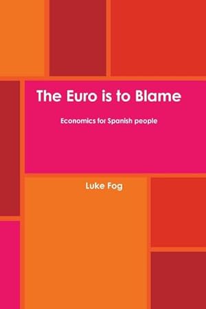 Imagen del vendedor de The Euro is to Blame. Economics for Spanish people. a la venta por Smartbuy