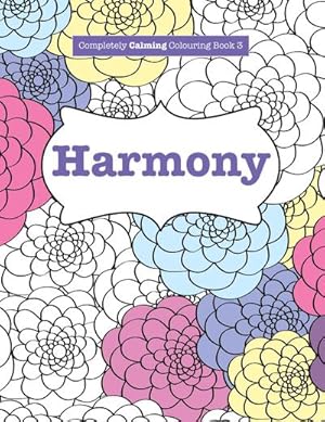 Imagen del vendedor de Completely Calming Colouring Book 3 : HARMONY a la venta por Smartbuy