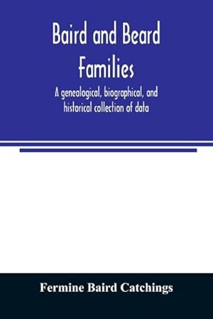 Bild des Verkufers fr Baird and Beard families : a genealogical, biographical, and historical collection of data zum Verkauf von Smartbuy