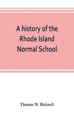 Bild des Verkufers fr A history of the Rhode Island Normal School zum Verkauf von Smartbuy