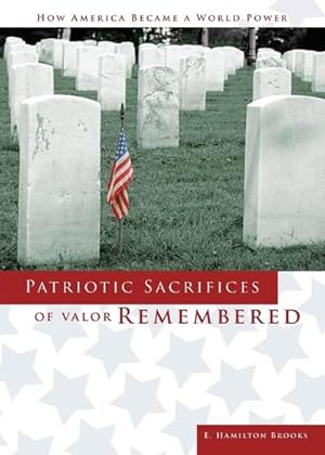 Image du vendeur pour Patriotic Sacrifices of Valor Remembered : A Man, A Patriot, A Soldier's Story mis en vente par Smartbuy