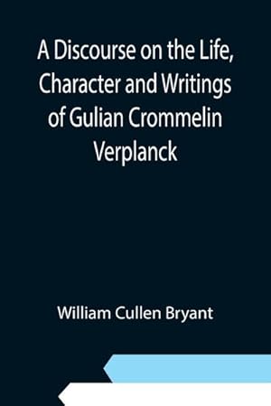 Bild des Verkufers fr A Discourse on the Life, Character and Writings of Gulian Crommelin Verplanck zum Verkauf von Smartbuy