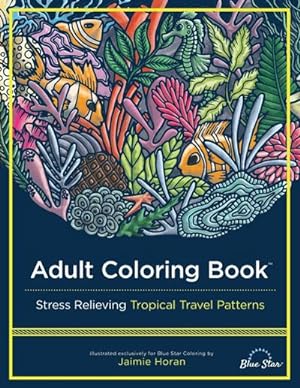 Bild des Verkufers fr Adult Coloring Book : Stress Relieving Tropical Travel Patterns zum Verkauf von Smartbuy