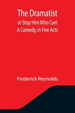 Seller image for The Dramatist; or Stop Him Who Can! A Comedy, in Five Acts for sale by Smartbuy