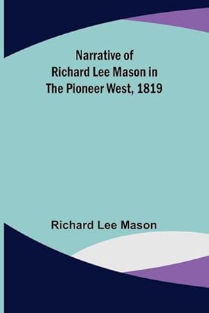 Bild des Verkufers fr Narrative of Richard Lee Mason in the Pioneer West, 1819 zum Verkauf von Smartbuy