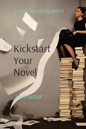 Immagine del venditore per Kickstart Your Novel : A toolkit for aspiring writers venduto da Smartbuy