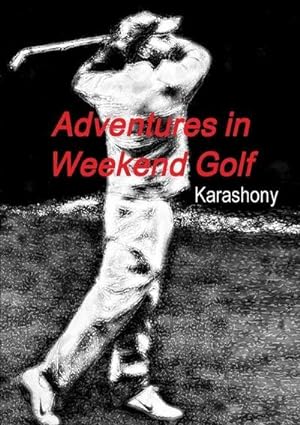 Seller image for Adventures in Weekend Golf for sale by Smartbuy