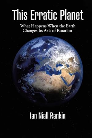 Seller image for This Erratic Planet : What Happens When the Earth Changes Its Axis of Rotation (New Edition) for sale by Smartbuy
