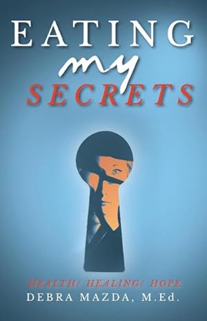 Imagen del vendedor de Eating My Secrets : Health, Healing, Hope a la venta por Smartbuy