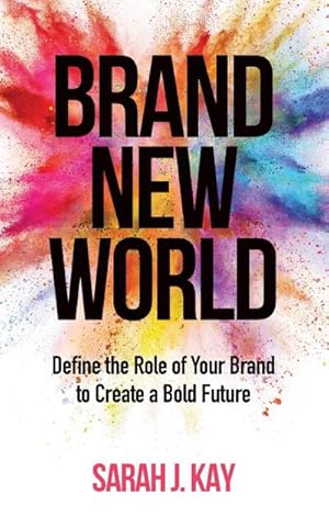 Bild des Verkufers fr Brand New World : Define the Role of Your Brand to Create a Bold Future zum Verkauf von Smartbuy