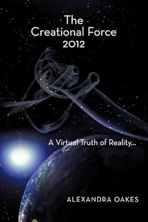 Bild des Verkufers fr The Creational Force 2012 : A Virtual Truth of Reality. zum Verkauf von Smartbuy