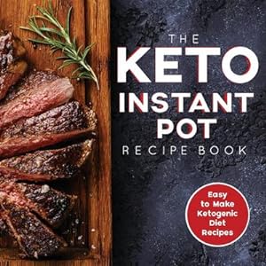 Seller image for The Keto Instant Pot Recipe Book : Easy to Make Ketogenic Diet Recipes in the Instant Pot: A Keto Diet Cookbook for Beginners for sale by Smartbuy