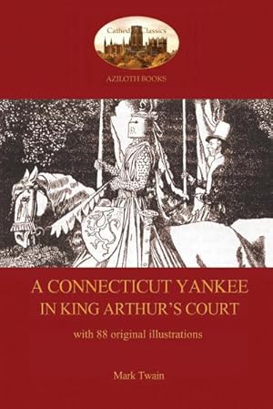 Image du vendeur pour A Connecticut Yankee in King Arthur's Court - with 88 original illustrations mis en vente par Smartbuy