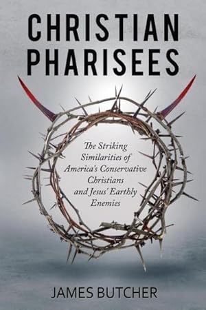Seller image for Christian Pharisees : The Striking Similarities of America's Conservative Christians and Jesus' Earthly Enemies for sale by Smartbuy