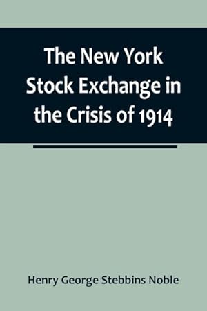 Seller image for The New York Stock Exchange in the Crisis of 1914 for sale by Smartbuy