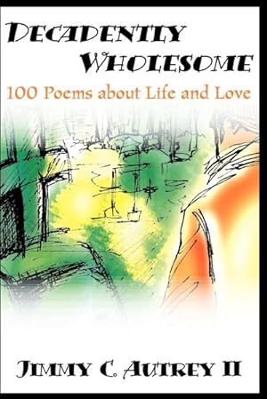 Immagine del venditore per Decadently Wholesome : 100 Poems about Life and Love venduto da Smartbuy