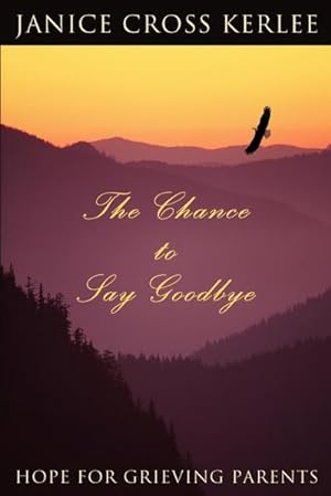 Seller image for The Chance to Say Goodbye : Hope for Grieving Parents for sale by Smartbuy
