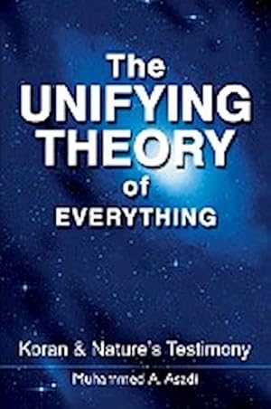 Seller image for The Unifying Theory of Everything : Koran & Nature's Testimony for sale by Smartbuy