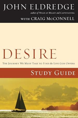 Immagine del venditore per Desire Study Guide : The Journey We Must Take to Find the Life God Offers venduto da Smartbuy