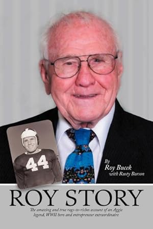 Seller image for Roy Story : The Amazing and True Rags-To-Riches Account of an Aggie Legend, WWII Hero and Entrepreneur Extraordinaire for sale by Smartbuy