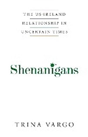 Seller image for Shenanigans : The US-Ireland Relationship in Uncertain Times for sale by Smartbuy