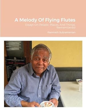 Immagine del venditore per A Melody Of Flying Flutes : Essays On People, Places, And Things, Remembered venduto da Smartbuy