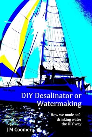 Image du vendeur pour DIY Desalinator or Watermaking 'How we made safe drinking water the DIY way' mis en vente par Smartbuy