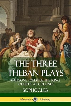 Seller image for The Three Theban Plays : Antigone - Oedipus the King - Oedipus at Colonus for sale by Smartbuy