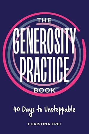 Seller image for The Generosity Practice : 40 Days to Unstoppable for sale by Smartbuy