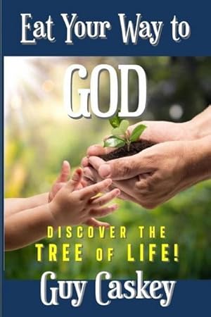 Seller image for Eat Your Way to God : Discover the Tree of Life! for sale by Smartbuy