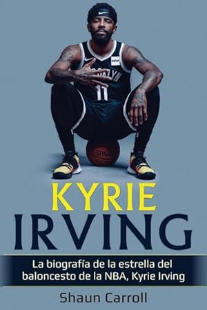 Bild des Verkufers fr Kyrie Irving : La biografa de la estrella del baloncesto de la NBA, Kyrie Irving zum Verkauf von Smartbuy