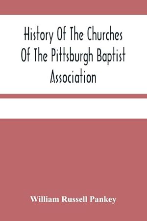 Seller image for History Of The Churches Of The Pittsburgh Baptist Association for sale by Smartbuy