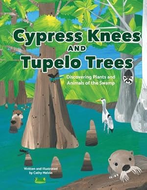 Seller image for Cypress Knees and Tupelo Trees : Discovering Plants and Animals of the Swamp: Discovering Plants and Animals of the Swamp for sale by Smartbuy