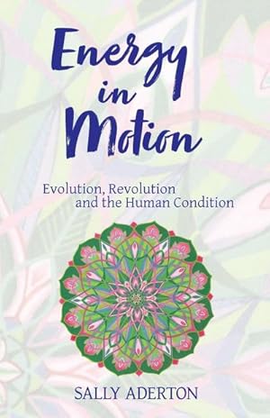 Seller image for Energy in Motion : Evolution, Revolution and the Human Condition for sale by Smartbuy
