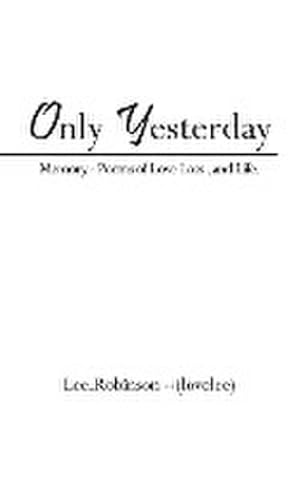 Seller image for Only Yesterday : Memory.- Poems of Love Loss, and Life. for sale by Smartbuy