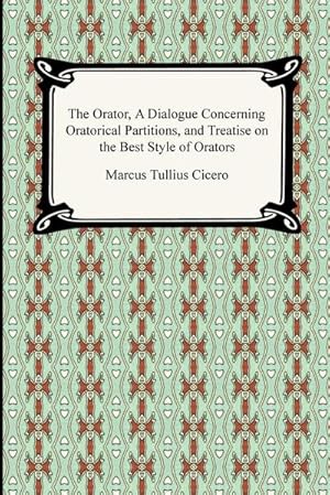 Seller image for The Orator, A Dialogue Concerning Oratorical Partitions, and Treatise on the Best Style of Orators for sale by Smartbuy