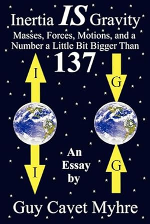Seller image for Inertia IS Gravity : Masses, Forces, Motions, and a Number a Little Bit Bigger Than 137 for sale by Smartbuy