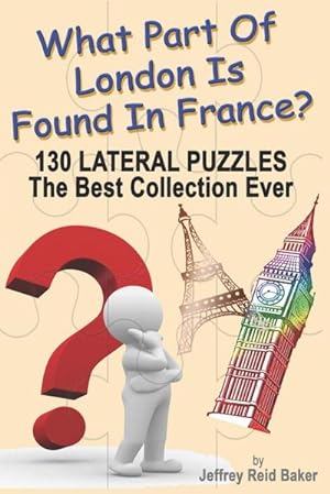 Bild des Verkufers fr What Part Of London Is Found In France? : 130 Lateral Puzzles The Best Collection Ever zum Verkauf von Smartbuy