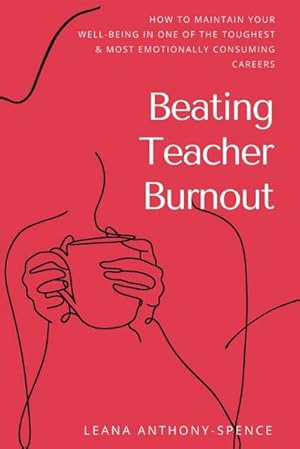 Imagen del vendedor de Beating Teacher Burnout : How to Maintain Your Well-Being in One of the Toughest & Most Emotionally Consuming Careers a la venta por Smartbuy