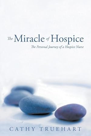 Imagen del vendedor de The Miracle of Hospice : The Personal Journey of a Hospice Nurse a la venta por Smartbuy
