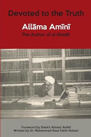 Seller image for Devoted to the Truth : Allama Amini The Author of al-Ghadir for sale by Smartbuy