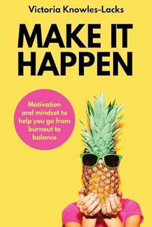 Image du vendeur pour MAKE IT HAPPEN : Motivation and Mindset to help you go from Burnout to Balance mis en vente par Smartbuy